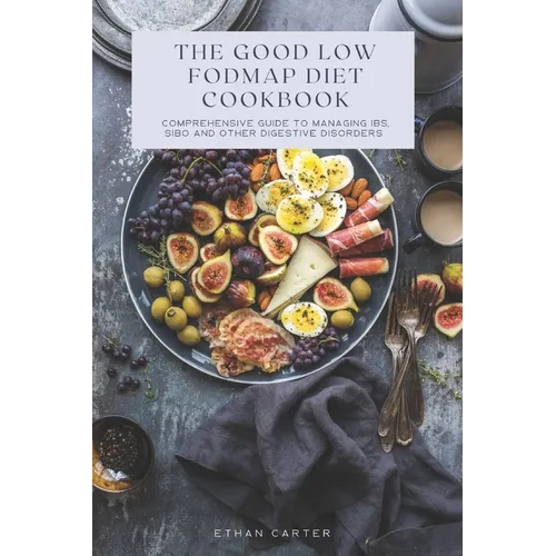 The Good low fodmap Diet Cookbook: Comprehensive Guide to Managing IBS, SIBO and Other Digestive Disorders - Paperback