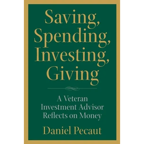 Saving, Spending, Investing, Giving: A Veteran Investment Advisor Reflects on Money - Paperback
