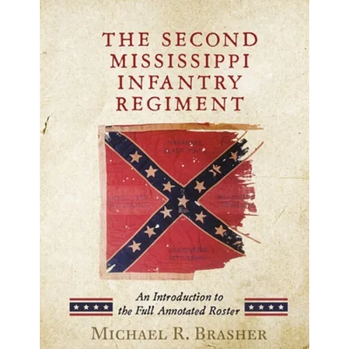 The Second Mississippi Infantry Regiment: An Introduction to the Full Annotated Roster - Paperback