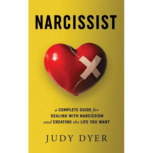 Narcissist: A Complete Guide for Dealing with Narcissism and Creating the Life You Want - Paperback