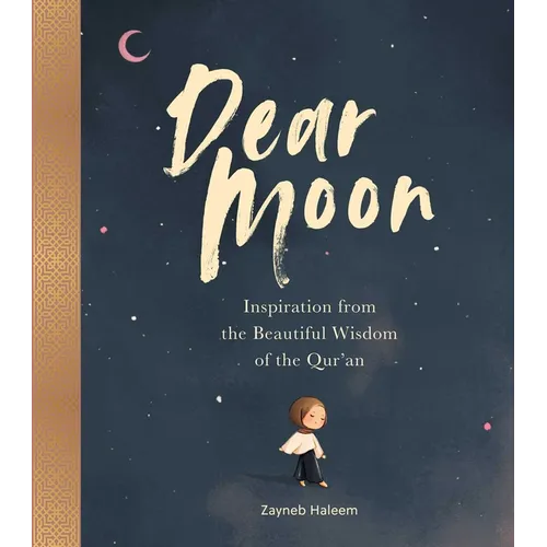 Dear Moon: Inspiration from the Beautiful Wisdom of the Qur'an - Hardcover