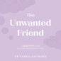 The Unwanted Friend: A Being Human Guide to Recognising the Mind's Stories - Hardcover