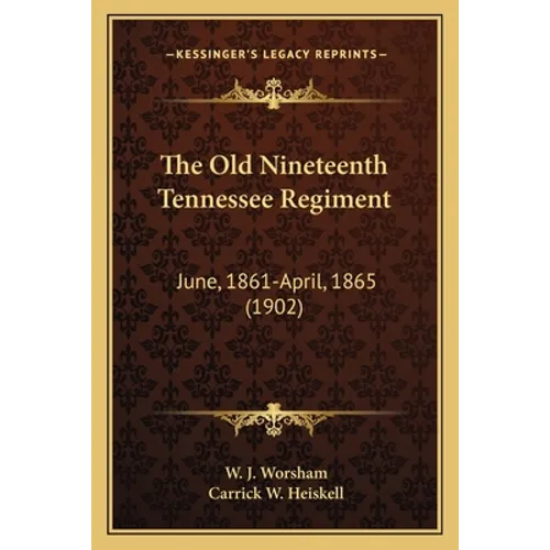 The Old Nineteenth Tennessee Regiment: June, 1861-April, 1865 (1902) - Paperback