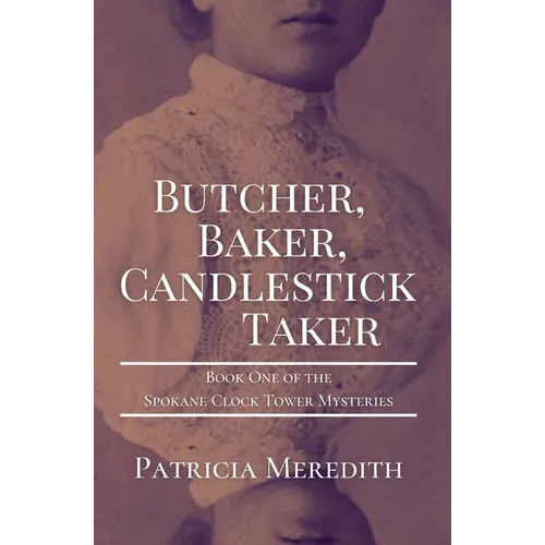Butcher, Baker, Candlestick Taker: Book One of the Spokane Clock Tower Mysteries - Paperback