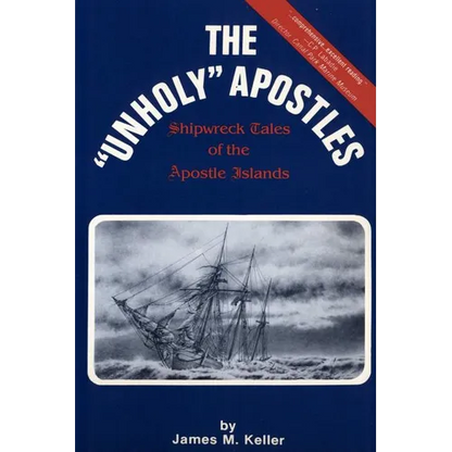 The Unholy Apostles: Shipwreck Tales of the Apostle Islands - Paperback