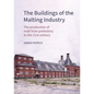 The Buildings of the Malting Industry: The Production of Malt from Prehistory to the 21st Century - Hardcover