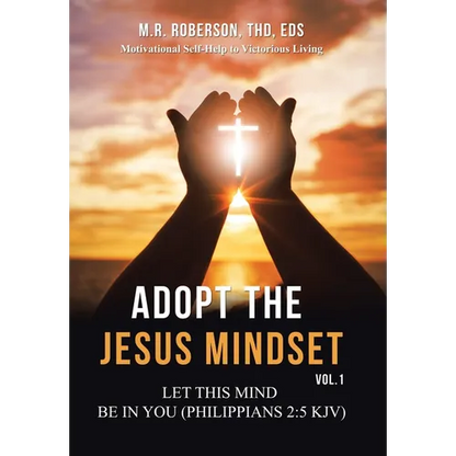 Adopt the Jesus Mindset Vol. 1: Let This Mind Be in You (Philippians 2:5 Kjv) - Hardcover
