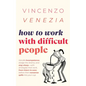 How to Work with Difficult People: Handle incompetence, dodge the drama, and stay sharp-with strategies that work, from intern to exec, before their n - Paperback