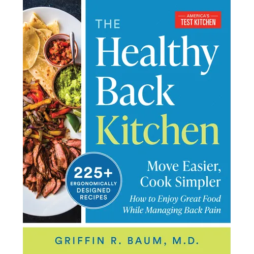 The Healthy Back Kitchen: Move Easier, Cook Simplerhow to Enjoy Great Food While Managing Back Pain - Paperback