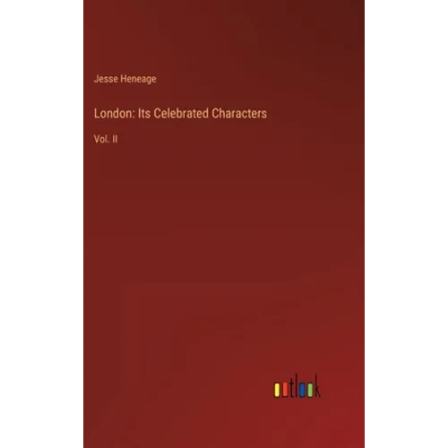 London: Its Celebrated Characters: Vol. II - Hardcover
