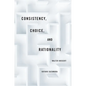 Consistency, Choice, and Rationality - Hardcover