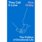 They Call It Love: The Politics of Emotional Life - Hardcover