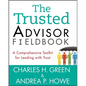 The Trusted Advisor Fieldbook: A Comprehensive Toolkit for Leading with Trust - Paperback