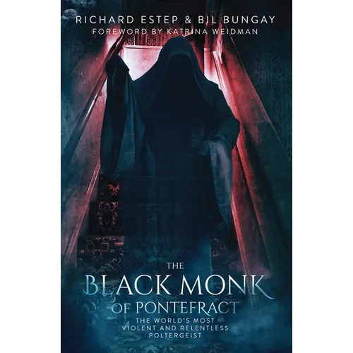 The Black Monk of Pontefract: The World's Most Violent and Relentless Poltergeist - Paperback