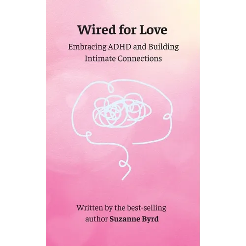 Wired for Love: Embracing ADHD and Building Intimate Connections - Paperback