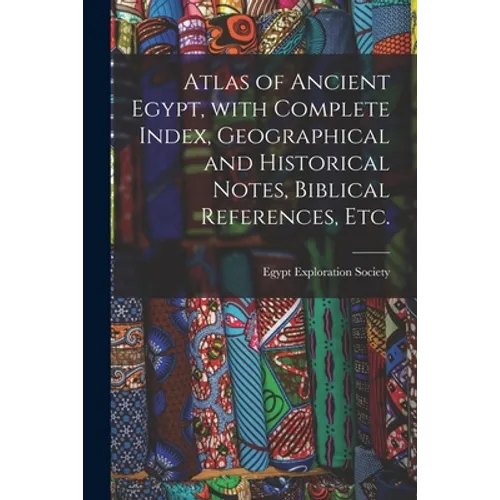 Atlas of Ancient Egypt, With Complete Index, Geographical and Historical Notes, Biblical References, Etc. - Paperback