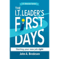 The I.T. Leaders' First Days: Starting Your New Job Right - Paperback