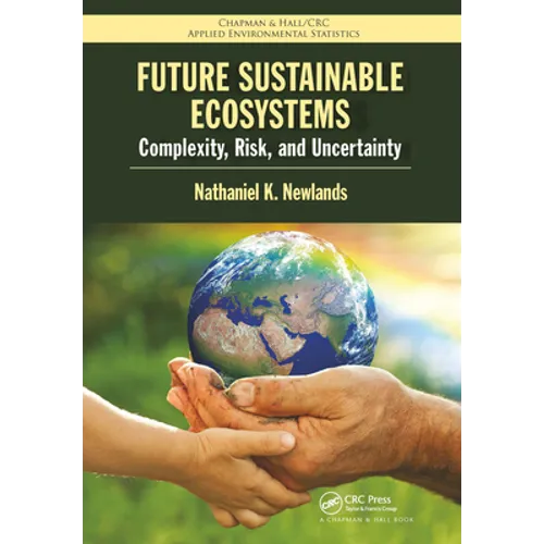 Future Sustainable Ecosystems: Complexity, Risk, and Uncertainty - Paperback