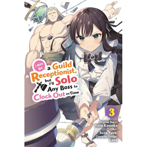 I May Be a Guild Receptionist, But I'll Solo Any Boss to Clock Out on Time, Vol. 3 (Manga): Volume 3 - Paperback
