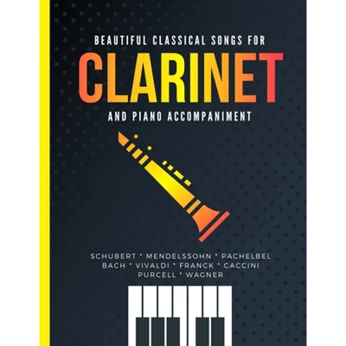 Beautiful Classical Songs for CLARINET and Piano Accompaniment: 12 Popular Wedding Pieces * Easy and Intermediate Level Arrangements * Sheet Music for - Paperback