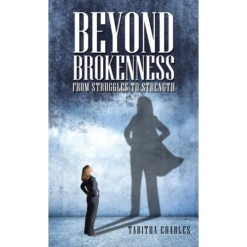 Beyond Brokenness: From Struggles to Strength - Hardcover
