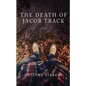 The Death of Jacob Track: Volume 1 of The 33X Series - Paperback