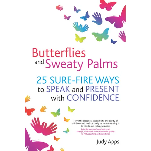 Butterflies and Sweaty Palms: 25 Sure-Fire Ways to Speak and Present with Confidence - Paperback