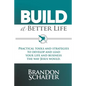 Build A Better Life: Practical Tools and Strategies to Develop and Lead Your Life and Business the Way Jesus Would - Paperback