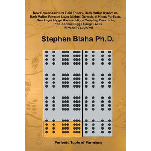 New Boson Quantum Field Theory, Dark Matter Dynamics, Dark Matter Fermion Layer Mixing, Genesis of Higgs Particles, New Layer Higgs Masses, Higgs Coup - Hardcover