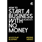 How to Start a Business with almost No Money: Bootstrap Blueprint - Paperback