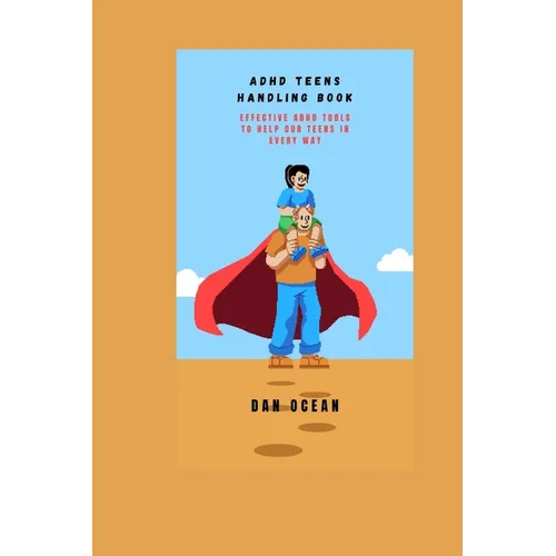 ADHD Teens Handling Book: Effective ADHD Tools to Help Our Teens in Every Way - Paperback