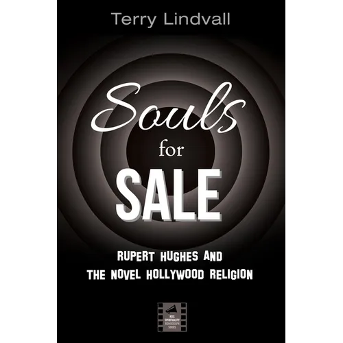 Souls for Sale: Rupert Hughes and the Novel Hollywood Religion - Hardcover