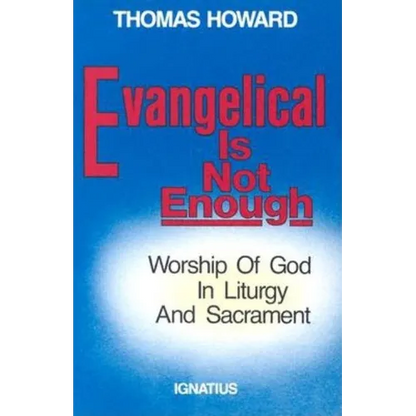 Evangelical is Not Enough: Worship of God in Liturgy and Sacrament - Paperback