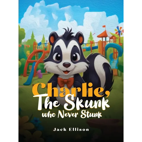 Charlie, The Skunk Who Never Stunk - Hardcover