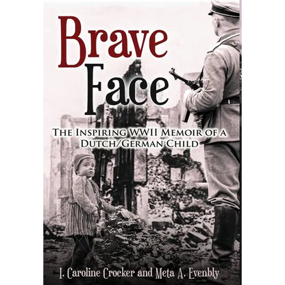 Brave Face: The Inspiring WWII Memoir of a Dutch/German Child - Hardcover