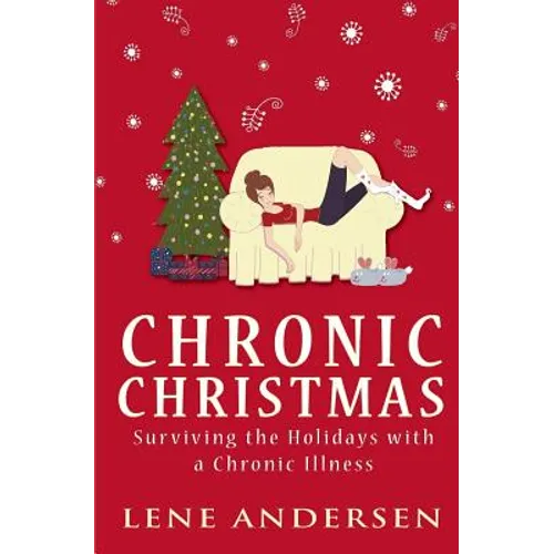 Chronic Christmas: Surviving the Holidays with a Chronic Illness - Paperback