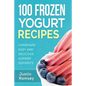 100 Frozen Yogurt Recipes: Homemade Easy and Delicious Summer Desserts - Paperback