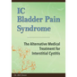 IC Bladder Pain Syndrome: The Alternative Medical Treatment for Interstitial Cystitis - Paperback