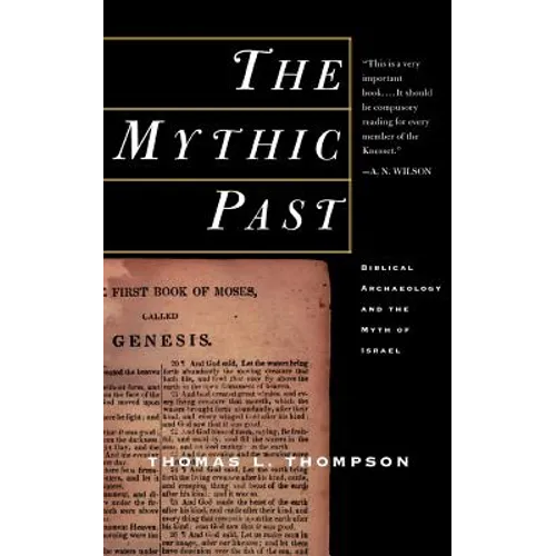 The Mythic Past: Biblical Archaeology and the Myth of Israel - Paperback