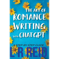 The Art of Romance Writing with ChatGPT A Step-by-Step Guide - Paperback
