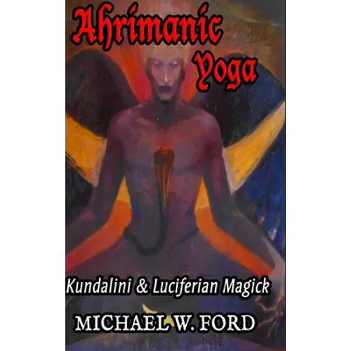 Ahrimanic Yoga: Kundalini & Luciferian Magick - Hardcover