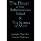 The Science of Mind & the Power of Your Subconscious Mind - Paperback