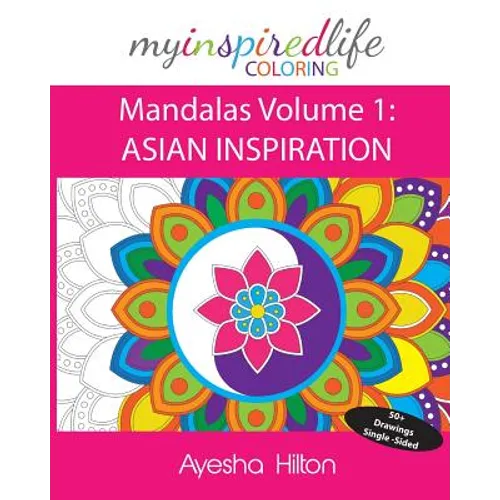My Inspired Life Coloring: Mandalas Volume 1: ASIAN INSPIRATION: Gorgeous Mandalas Inspired by South East Asia - Paperback