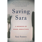 Saving Sara: A Memoir of Food Addiction - Paperback