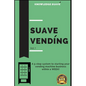 Suave Vending: How To Start A PROFITABLE Vending Machine Business - Paperback