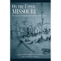 On the Upper Missouri: The Journal of Rudolph Friederich Kurz, 1851-1852 - Paperback