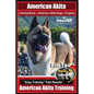 American Akita Training Book for American Akita Dogs & Puppies By BoneUP DOG Training: Are You Ready to Bone Up? Easy Training * Fast Results American - Paperback