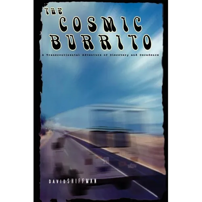 The Cosmic Burrito: A Transcontinental Adventure of Discovery and Decadence - Paperback