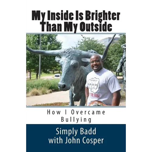 My Inside Is Brighter Than My Outside: How I Overcame Bullying - Paperback