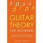 Guitar Theory: For Beginners - Bundle - The Only 2 Books You Need to Learn Guitar Music Theory, Guitar Method and Guitar Technique Today - Paperback